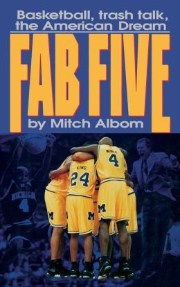 The Fab Five: Basketball Trash Talk the American Dream Mitch Albom