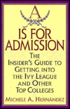 A Is for Admission: The Insider's Guide to Getting into the Ivy League and Other Top Colleges