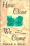 How Close We Come: A Novel about Women's Friendships