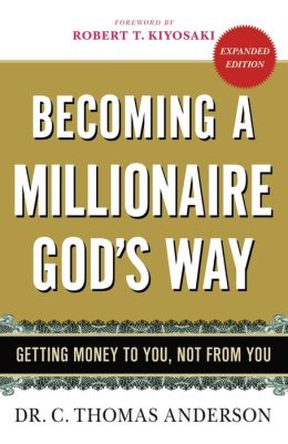 Becoming a Millionaire God's Way: Getting Money to You, Not from You C. Thomas Anderson