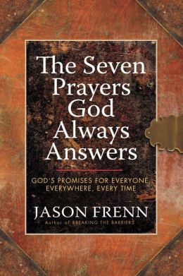 The Seven Prayers God Always Answers: God's Promises for Everyone, Everywhere, Every Time