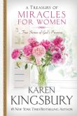 Book Cover Image. Title: A Treasury of Miracles for Women:  True Stories of God's Presence Today, Author: Karen Kingsbury