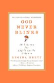 Book Cover Image. Title: God Never Blinks:  50 Lessons for Life's Little Detours, Author: Regina Brett