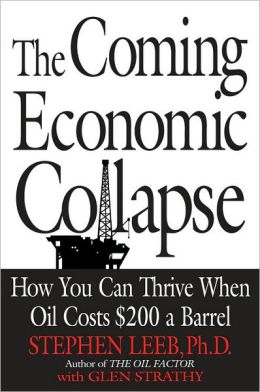Coming Economic Collapse: How You Can Thrive When Oil Costs $200 a Barrel
