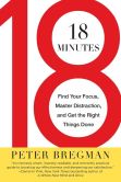 18 Minutes: Find Your Focus, Master Distraction, and Get the Right Things Done