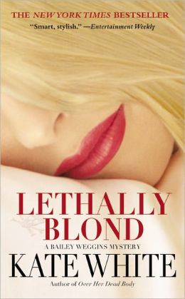 Lethally Blond (Bailey Weggins Mysteries, No. 5) Kate White