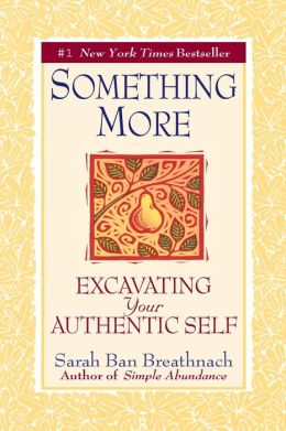 Something More: Excavating Your Authentic Self Sarah Ban Breathnach