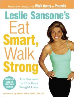 Leslie Sansone's Eat Smart, Walk Strong: The Secrets to Effortless Weight Loss Leslie Sansone and Sherri Flynt