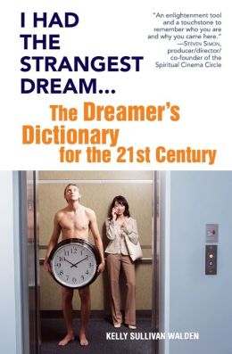 I Had the Strangest Dream...: The Dreamer's Dictionary for the 21st Century Kelly Sullivan Walden
