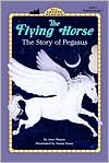 The Flying Horse: The Story of Pegasus
