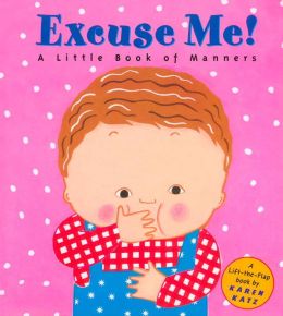 Excuse Me!: A Little Book of Manners Karen Katz