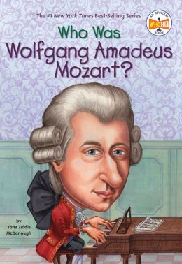 Who Was Wolfgang Amadeus Mozart? Yona Zeldis McDonough and Carrie Robbins