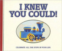 I Knew You Could!: Celebrate All the Stops in Your Life (Little Engine That Could) Craig Dorfman and Cristina Ong
