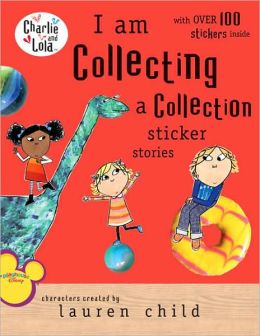 I Am Collecting a Collection Sticker Stories (Charlie and Lola) Lauren Child