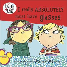 I Really Absolutely Must Have Glasses (Charlie and Lola) Lauren Child