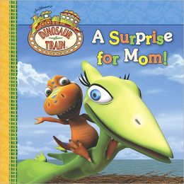 A Surprise for Mom! (Dinosaur Train Series)