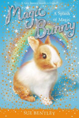 Magic Bunny: a Splash of Magic Sue Bentley