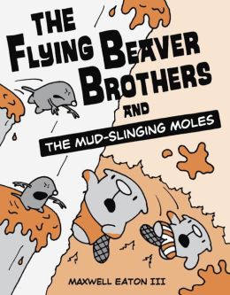 The Flying Beaver Brothers and the Mud-Slinging Moles