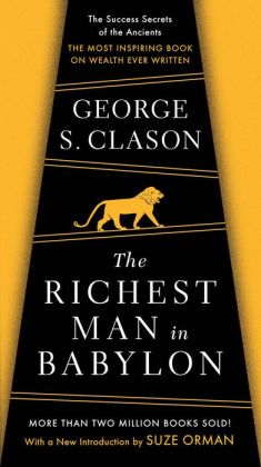 Richest Man in Babylon - The Success Secrets of the Ancients George S. Clason