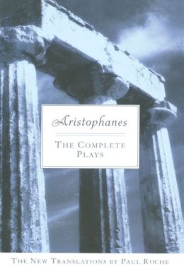 Aristophanes: The Complete Plays: The New Translations by Paul Roche