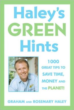 Haley's Hints Green Edition: 1000 Great Tips to Save Time, Money, and the Planet!
