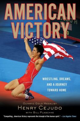 American Victory: Wrestling, Dreams and a Journey Toward Home Henry Cejudo and Bill Plaschke