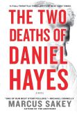 Book Cover Image. Title: The Two Deaths of Daniel Hayes, Author: Marcus Sakey