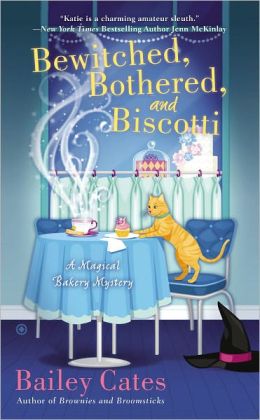 Bewitched, Bothered, and Biscotti (Magical Bakery Mysteries) Bailey Cates