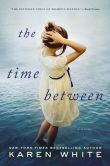 Book Cover Image. Title: The Time Between, Author: Karen White