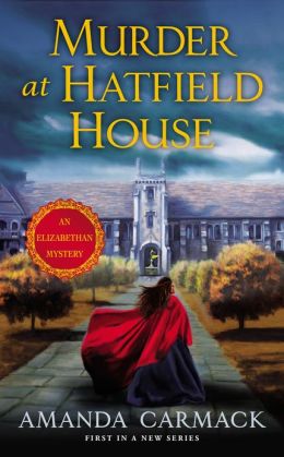 Murder at Hatfield House: An Elizabethan Mystery Amanda Carmack