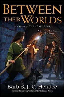 Between Their Worlds: A Novel of the Noble Dead Barb Hendee and J. C. Hendee