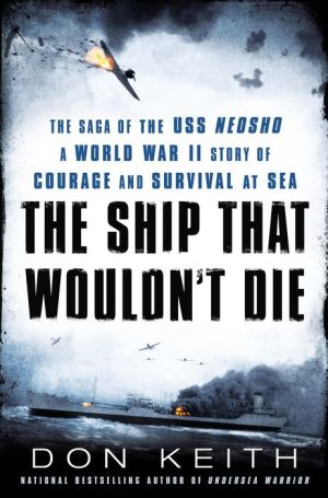 The Ship That Wouldn't Die: The Saga of the USS Neosho- A World War II Story of Courage and Survival at Sea