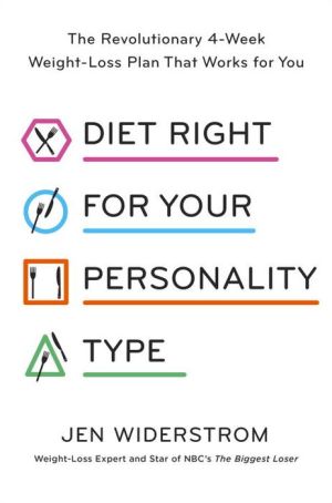 Diet Right for Your Personality Type: The Revolutionary 4-Week Weight-Loss Plan That Works for You