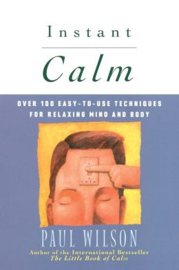 Instant Calm: Over 100 Easy-to-Use Techniques for Relaxing Mind and Body
