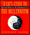 Cat's Guide to the Millennium: Spiritual Paths for the Enlightened Cat