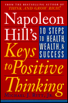 Napoleon Hill's Keys to Positive Thinking: 10 Steps to Health, Wealth, and Success