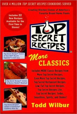 Top Secret Recipes: More Classics Todd Wilbur