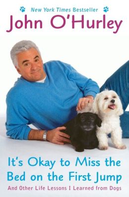 It's Okay to Miss the Bed on the First Jump: And Other Life Lessons I Learned from Dogs John O'Hurley