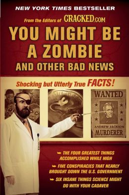 You Might Be a Zombie and Other Bad News: Shocking but Utterly True Facts