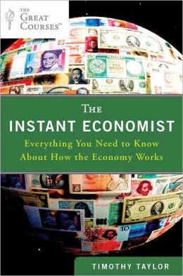 The Instant Economist: Everything You Need to Know About How the Economy Works Timothy Taylor