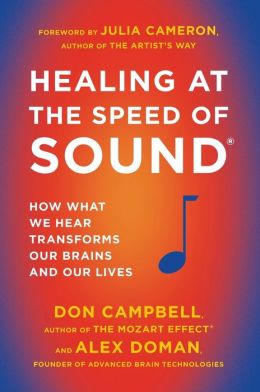 Healing at the Speed of Sound: How What We Hear Transforms Our Brains and Our Lives