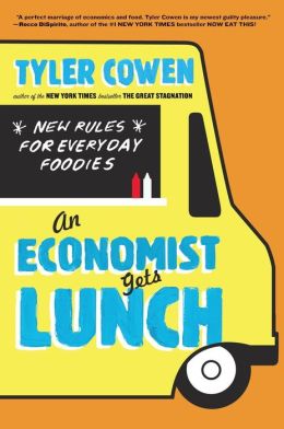 An Economist Gets Lunch: New Rules for Everyday Foodies