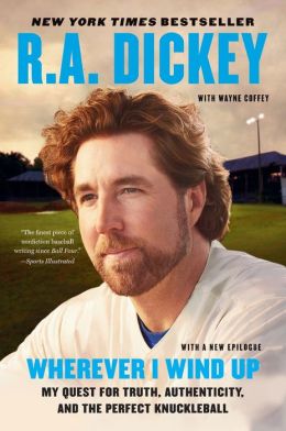 Wherever I Wind Up: My Quest for Truth, Authenticity and the Perfect Knuckleball
