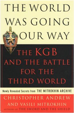 The World Was Going Our Way: The KGB and the Battle for The Third World (v. 2) Christopher Andrew and Vasili Mitrokhin
