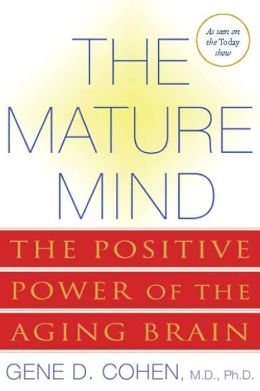 The Mature Mind: The Positive Power of the Aging Brain