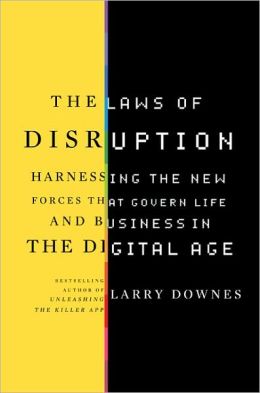 The Laws of Disruption: Harnessing the New Forces that Govern Life and Business in the Digital Age