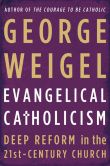 Book Cover Image. Title: Evangelical Catholicism:  Deep Reform in the 21st-Century Church, Author: George Weigel