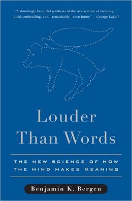 Louder Than Words: The New Science of How the Mind Makes Meaning