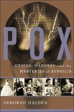 Pox: Genius, Madness, and the Mysteries of Syphilis