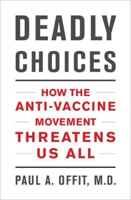 Deadly Choices: How the Anti-Vaccine Movement Threatens Us All